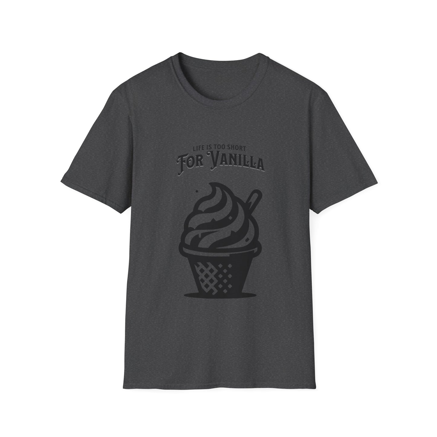 Life is Too Short for Vanilla T-Shirt - Funny Tee - Not Vanilla Kink Unisex Softstyle T-Shirt