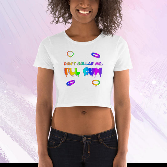 Don't Collar Me, I'll Cum Women’s Crop Tee