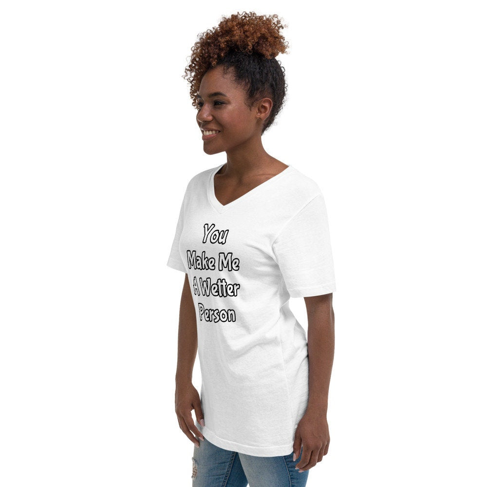 You Make Me A Wetter Person Unisex Short Sleeve V-Neck T-Shirt