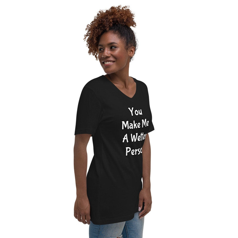 You Make Me A Wetter Person Unisex Short Sleeve V-Neck T-Shirt