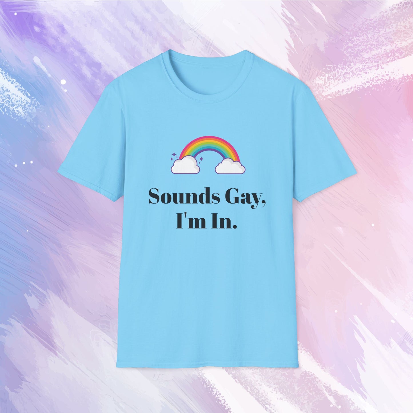 Sounds Gay, I'm In - Cute and Funny LGBTQ Unisex Shirt