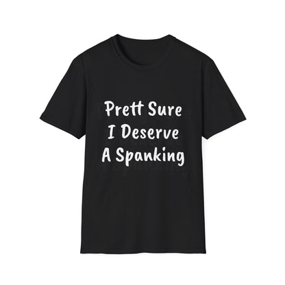 BDSM T-Shirt - Funny Naughty Tee - Pretty Sure I Deserve A Spanking Unisex Softstyle T-Shirt