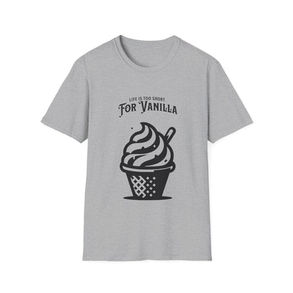 Life is Too Short for Vanilla T-Shirt - Funny Tee - Not Vanilla Kink Unisex Softstyle T-Shirt