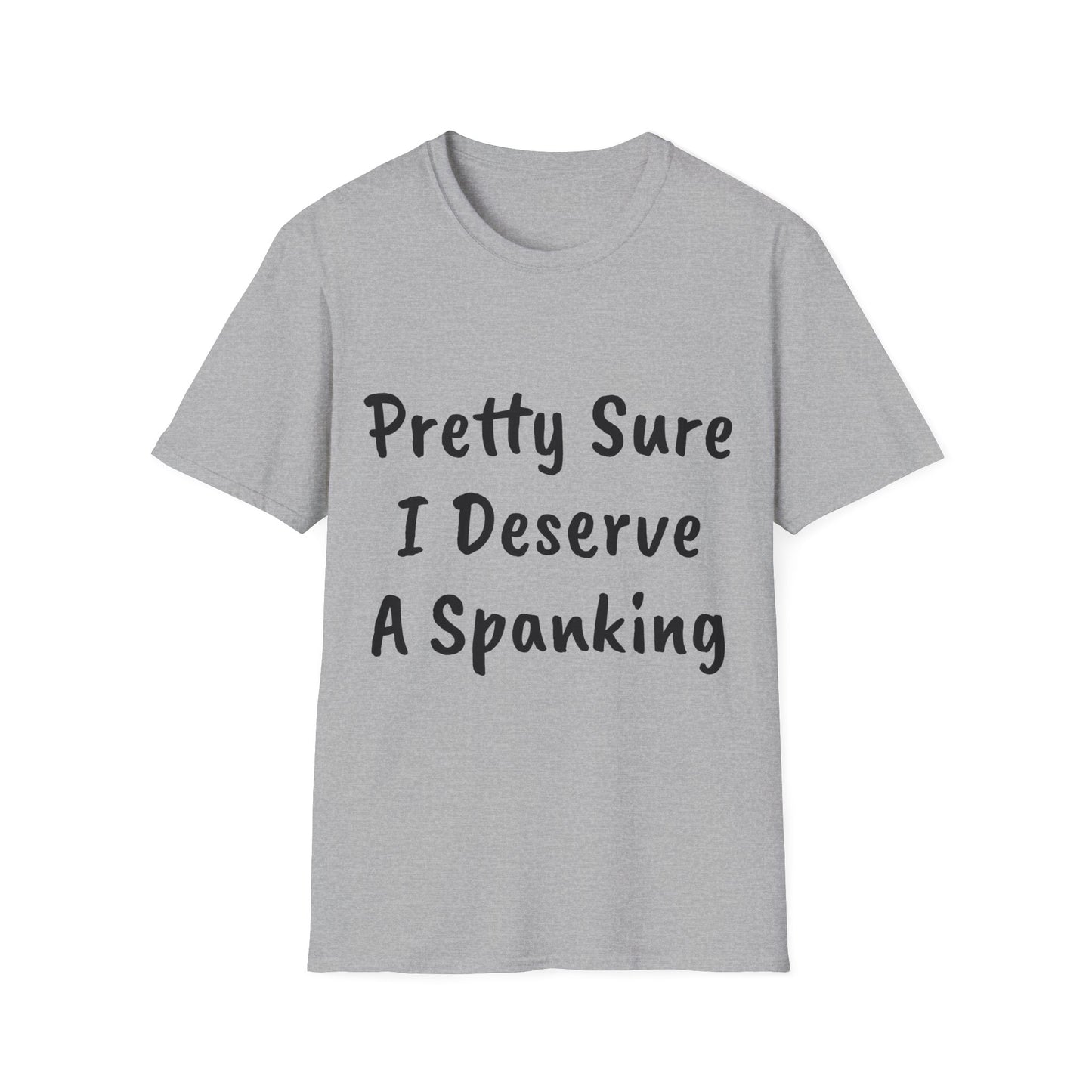 BDSM T-Shirt - Funny Naughty Tee - Pretty Sure I Deserve A Spanking Unisex Softstyle T-Shirt