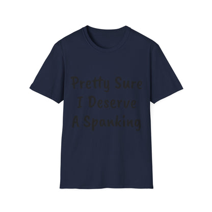 BDSM T-Shirt - Funny Naughty Tee - Pretty Sure I Deserve A Spanking Unisex Softstyle T-Shirt