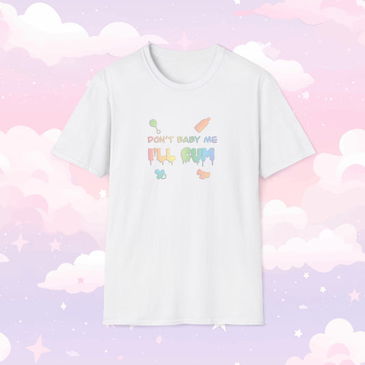 Don't Baby Me I'll Cum ABDL T-Shirt - Baby Me - Adult Baby Shirt