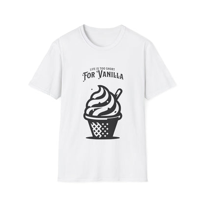 Life is Too Short for Vanilla T-Shirt - Funny Tee - Not Vanilla Kink Unisex Softstyle T-Shirt