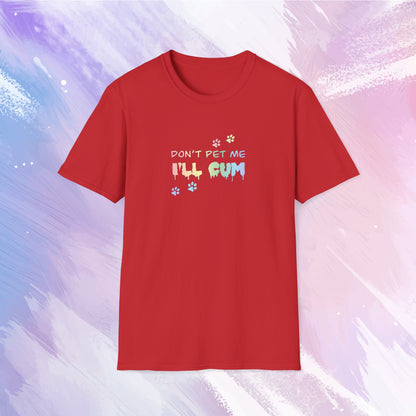 Don't Pet Me, I'll Cum BDSM T-Shirt - LGBTQ Pet Play Shirt