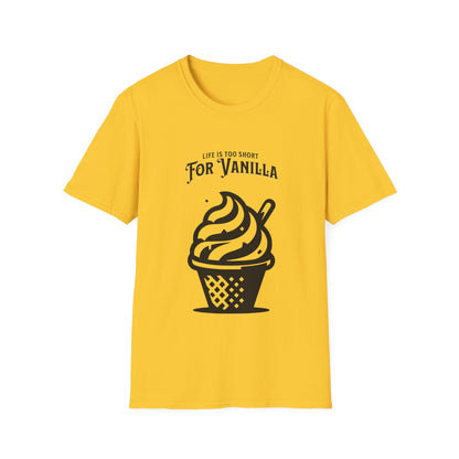 Life is Too Short for Vanilla T-Shirt - Funny Tee - Not Vanilla Kink Unisex Softstyle T-Shirt