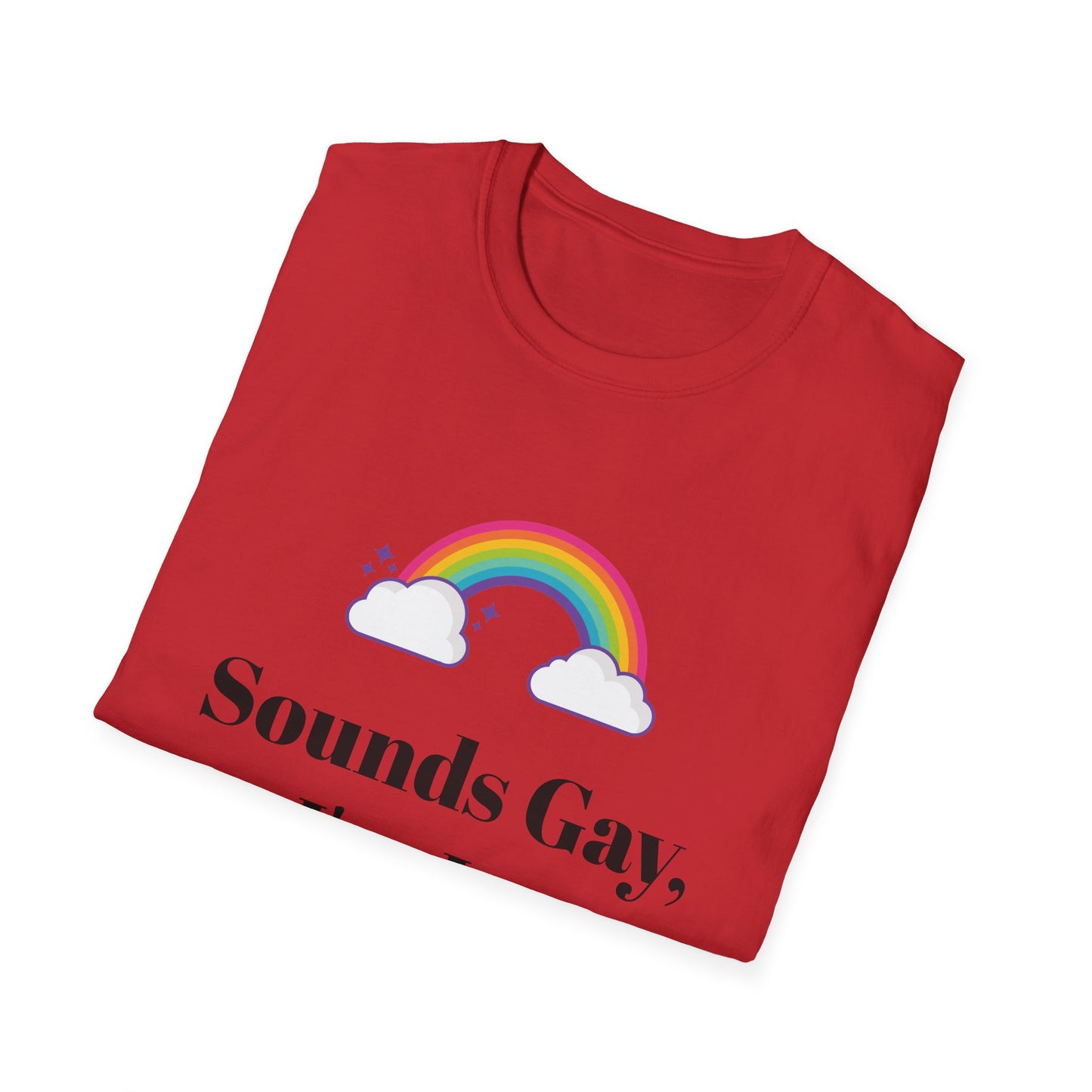 Sounds Gay, I'm In - Cute and Funny LGBTQ Unisex Shirt