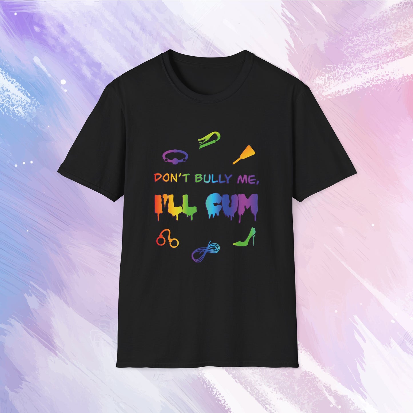Don't Bully Me, I'll Cum BDSM T-Shirt - LGBTQ Kink Shirt