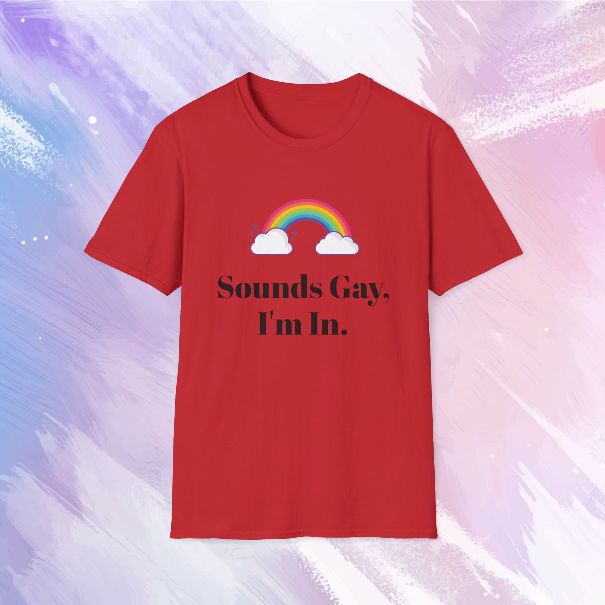 Shirt featuring a colorful rainbow with the text 'Sounds gay, I'm in' written in bold, playful font, celebrating LGBTQ+ pride and inclusivity.